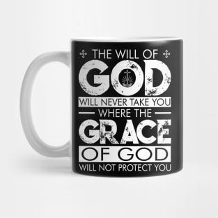 The WILL of GOD will never take you where the GRACE of GOD will not protect you. Mug